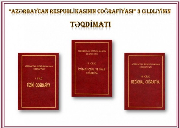 “Azərbaycan Respublikasının coğrafiyası” üçcildliyinin təqdimatı olub