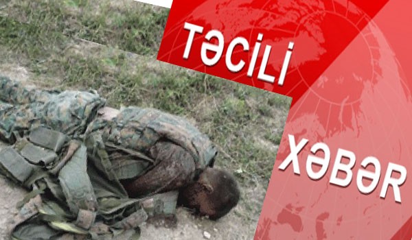 Cəbhədə HƏYƏCAN: iki erməni diversantı öldürüldü, xeyli yaralı var