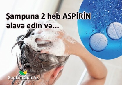 Şampuna 2 həb aspirin əlavə edin və...