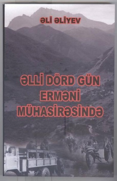 “Əlli dörd gün erməni mühasirəsində” kitabı satışa çıxarıldı