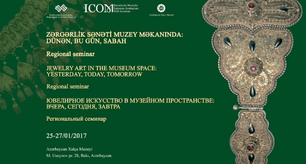 Regional seminar “Zərgərlik sənəti muzey məkanında: dünən, bu gün, sabah”