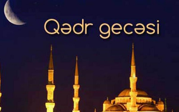 Bu gecə Ramazan ayının ilk Qədr gecəsidir