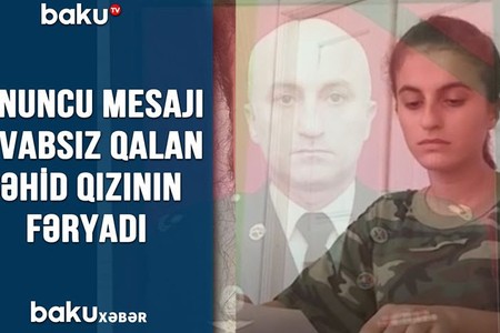 Sonuncu mesajı cavabsız qalan şəhid qızının fəryadı