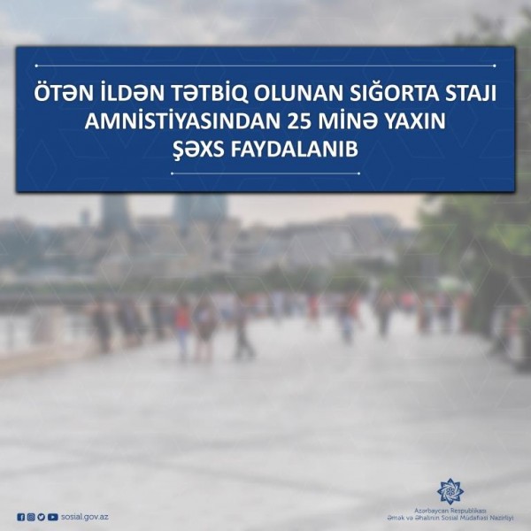 Sığorta stajı amnistiyasından  25 minə yaxın şəxs faydalanıb