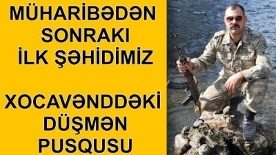 Müharibədən sonrakı ilk şəhidimiz- Xocavənddə erməni pusqusuna düşən Elmir Qənbərov