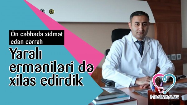 Yaralı erməniləri də xilas edirdik - Ön cəbhədə xidmət edən cərrah