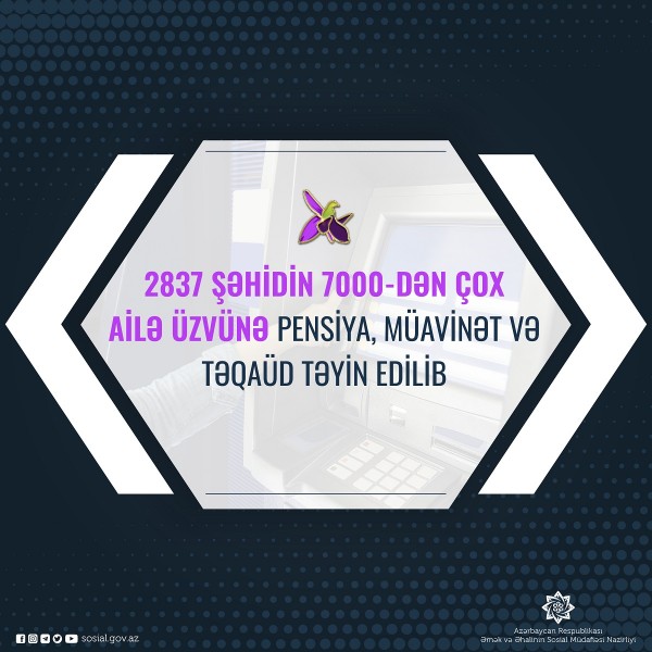 2837 şəhidin 7000-dən çox ailə üzvünə təqaüd təyin edilib