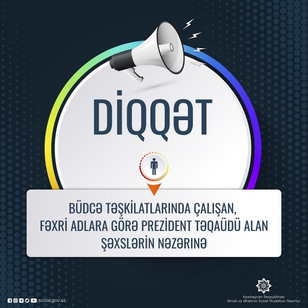 Nazirlik büdcə təşkilatlarında çalışan, fəxri adlara görə Prezident təqaüdü alan şəxslərə müraciət edib