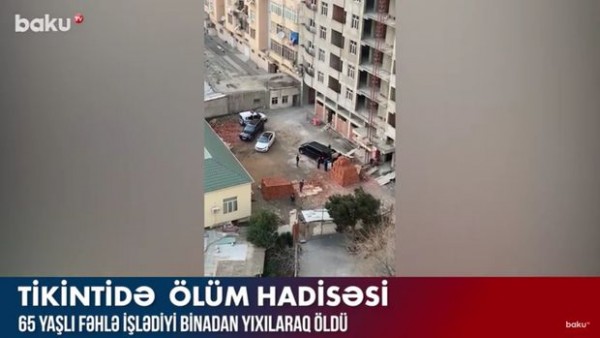 65 yaşlı fəhlə işlədiyi binadan yıxılaraq öldü