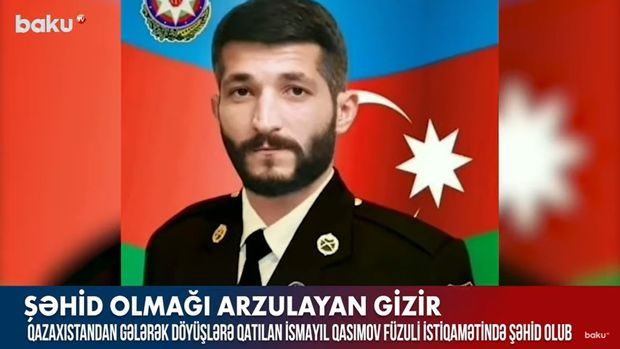 Şəhid olmaq arzusuna çatan GİZİR -  VİDEO Şəhid olmaq arzusuna çatan GİZİR -  VİDEO
