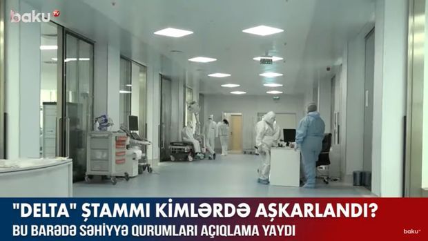 Koronavirusun “Delta” ştammı kimlərdə aşkarlandı? –  VİDEO