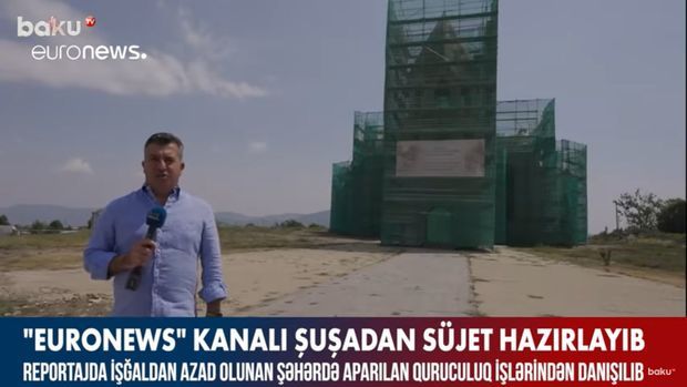 “Euronews” kanalı Şuşadan süjet hazırlayıb –  VİDEO