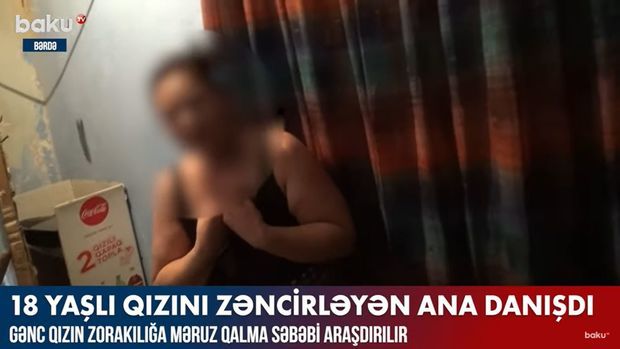 18 yaşlı qızını zəncirləyən ana danışdı:  “Qarşısını kəsə bilmirəm” – VİDEO