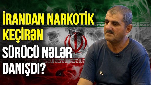 İrandan narkotik keçirən sürücü nələr danışdı? -  VİDEO