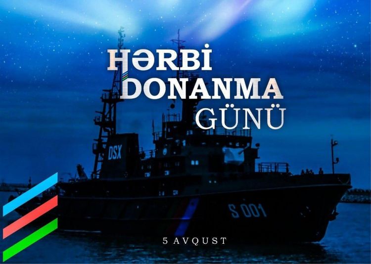 5 Avqust – Azərbaycan Hərbi Donanması Günüdür