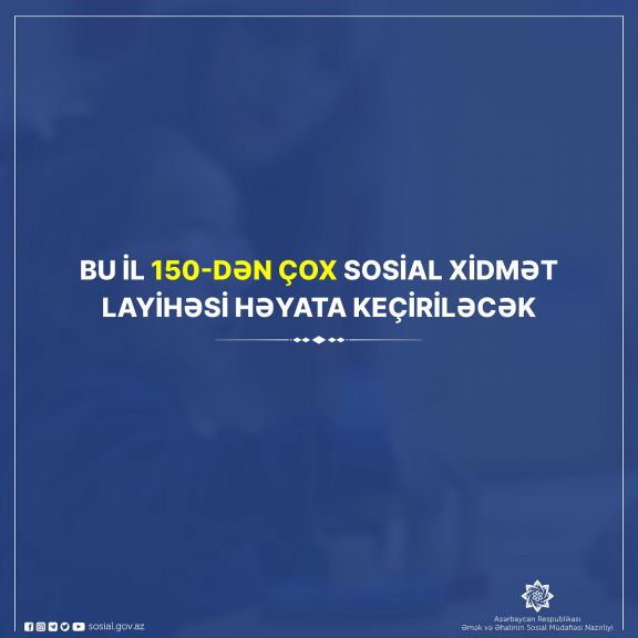 Bu il 150-dən çox sosial xidmət layihəsi  həyata keçiriləcək