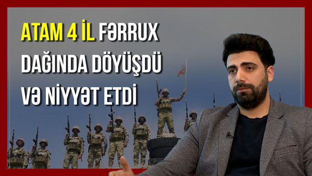 “Atam niyyət etdi, adım Fərrux dağının şərəfinə qoyuldu, ad günümdə azad olundu” -  VİDEO