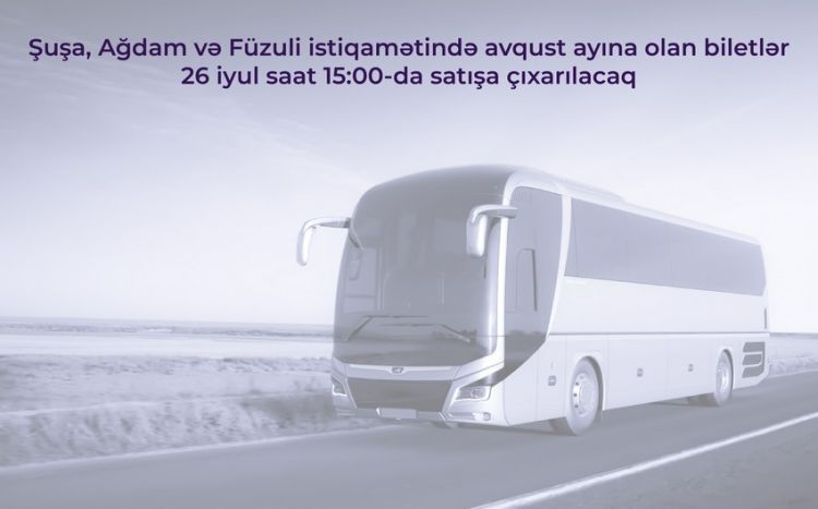 Sabahdan Şuşa, Ağdam və Füzuliyə avtobus biletləri satışa çıxarılır