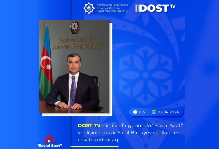 DOST TV-nin ilk efirinin “Sosial saat” verilişinin qonağı nazir Sahil Babayev olacaq