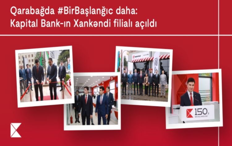 Qarabağda Birbaşlanğıc daha: Kapital Bank-ın Xankəndi filialı açıldı