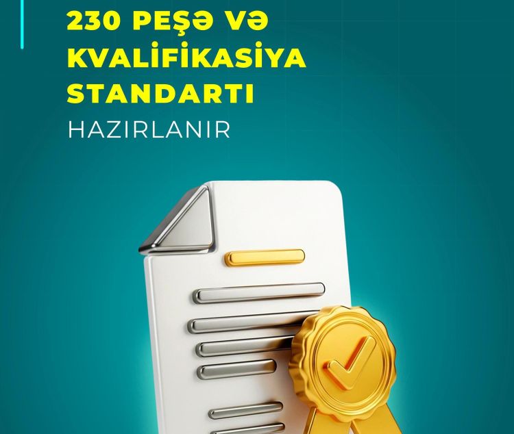 Bu ilin sonunadək daha 230 peşə və kvalifikasiya standartı təsdiqlənəcək
