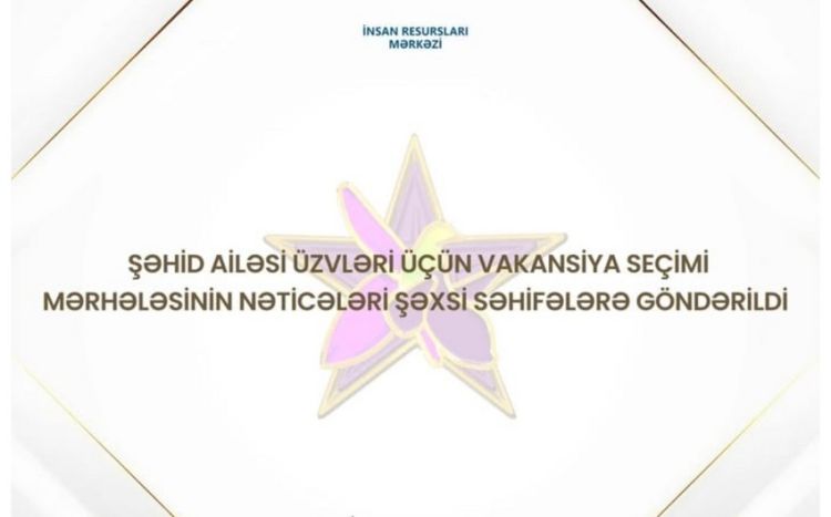 Şəhid ailəsi üzvləri üçün MİQ üzrə vakansiya seçiminin nəticələri açıqlanıb
