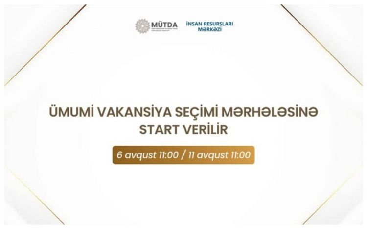MİQ üzrə vakansiya seçiminin başlanacağı tarix məlum olub