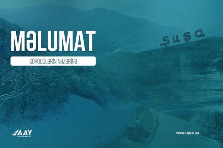 Şuşaya gedəcək sürücülərə xəbərdarlıq edildi