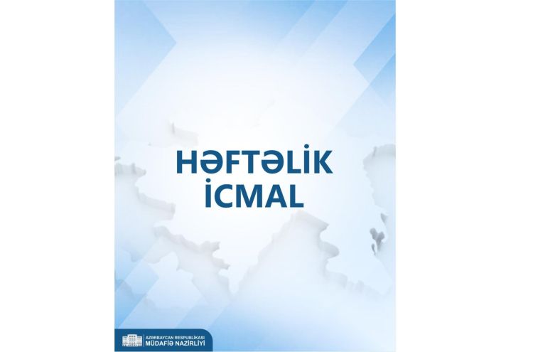 Müdafiə Nazirliyi həftəlik icmalı təqdim etdi