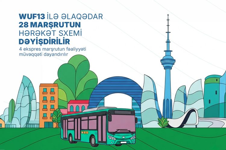 WUF13 ilə əlaqədar 28 marşrutun hərəkət sxemi dəyişdirilir