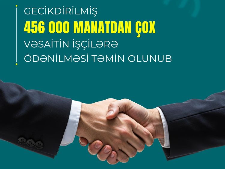 Gecikdirilmiş 456 min manatdan çox vəsaitin işçilərə ödənilməsi təmin olunub