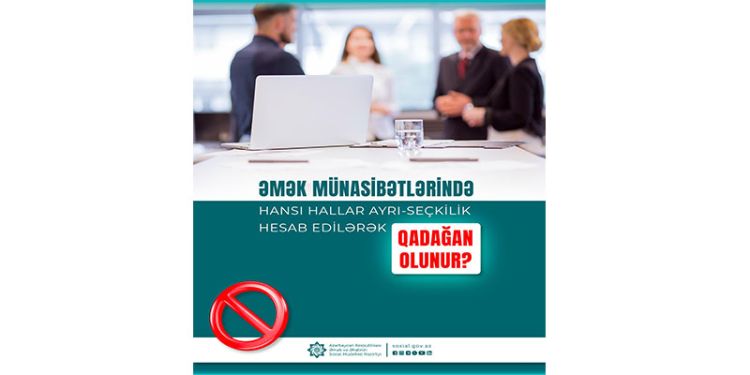 Əmək münasibətlərində hansı hallar ayrı-seçkilik hesab edilərək qadağan olunur?