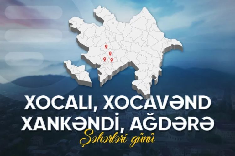 Bu gün Xankəndi, Xocalı, Xocavənd və Ağdərə şəhərləri günüdür